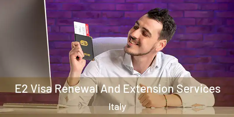  E2 Visa Renewal And Extension Services Italy