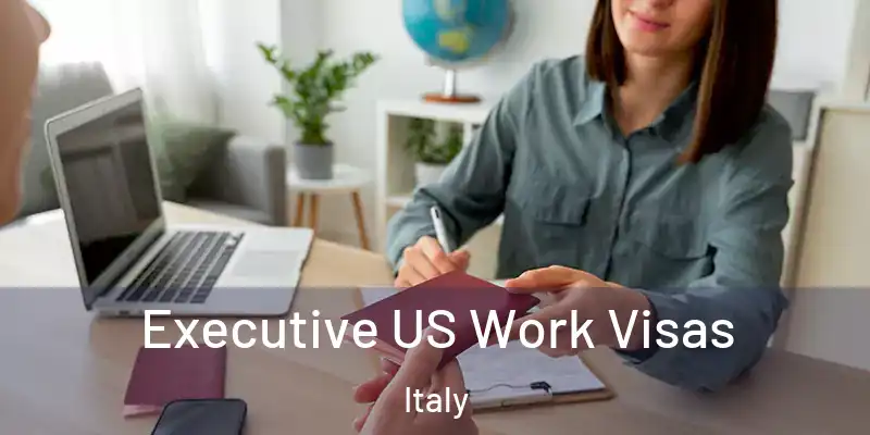  Executive US Work Visas Italy