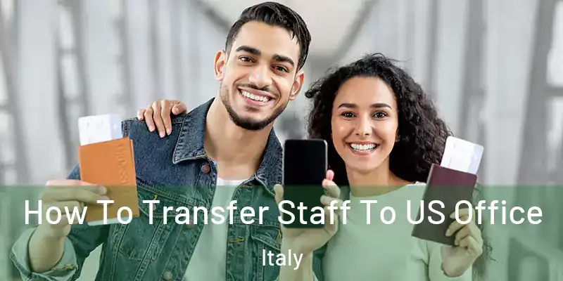  How To Transfer Staff To US Office Italy