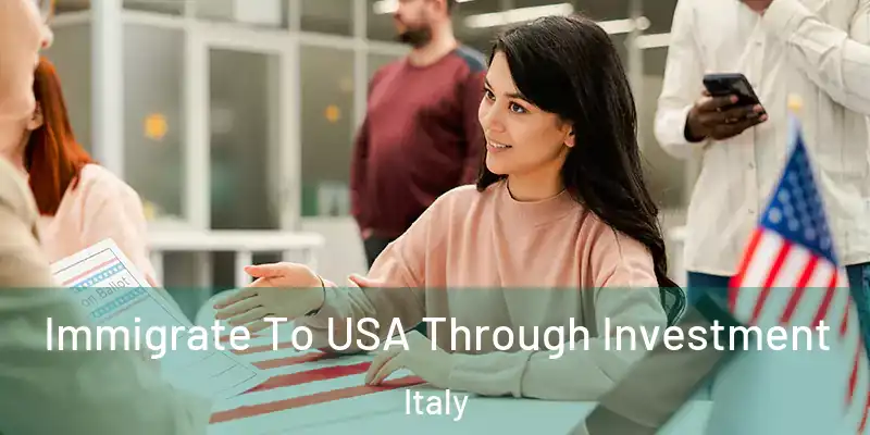  Immigrate To USA Through Investment Italy