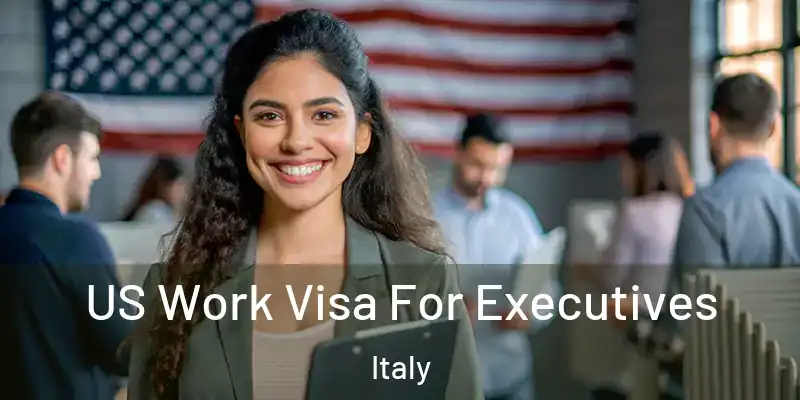  US Work Visa For Executives Italy