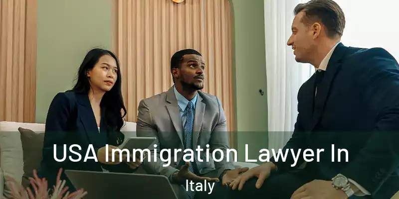  USA Immigration Lawyer In Italy